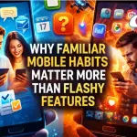 Why Familiar Mobile Habits Matter More Than Flashy Features